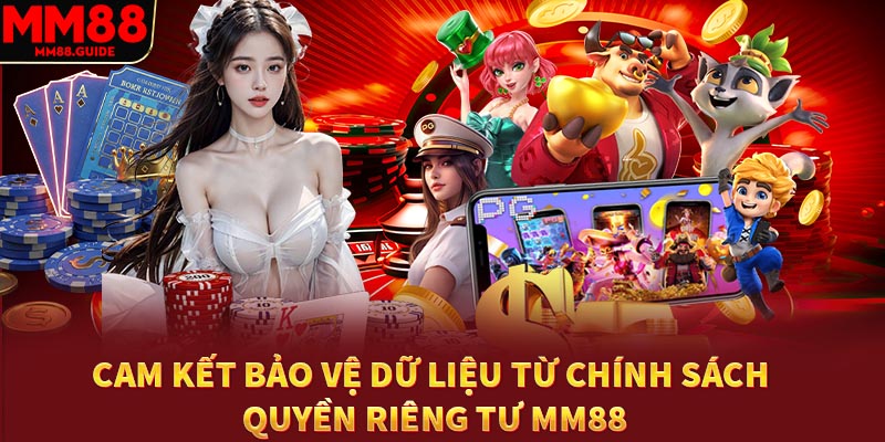 Cam kết bảo vệ dữ liệu từ chính sách quyền riêng tư MM88