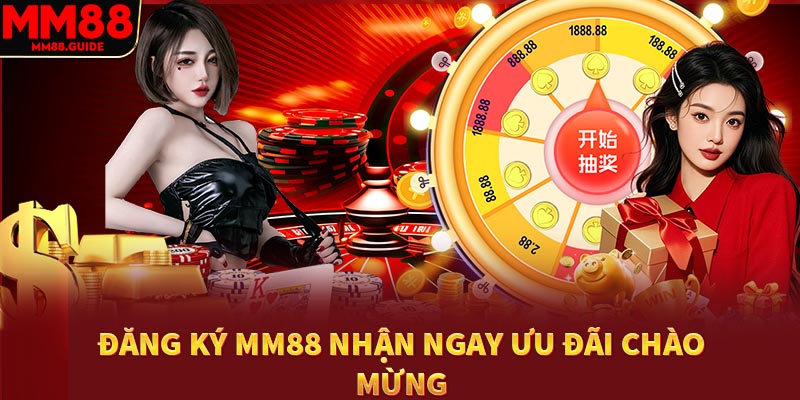 Nhận ưu đãi chào mừng thành viên mới khi đăng ký MM88
