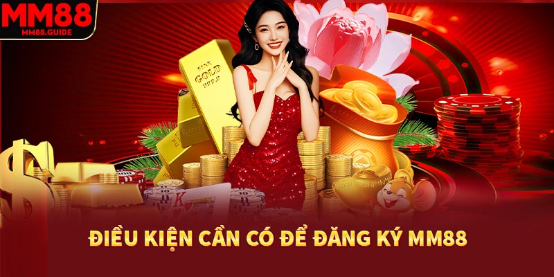 Điều kiện cần có khi đăng ký MM88