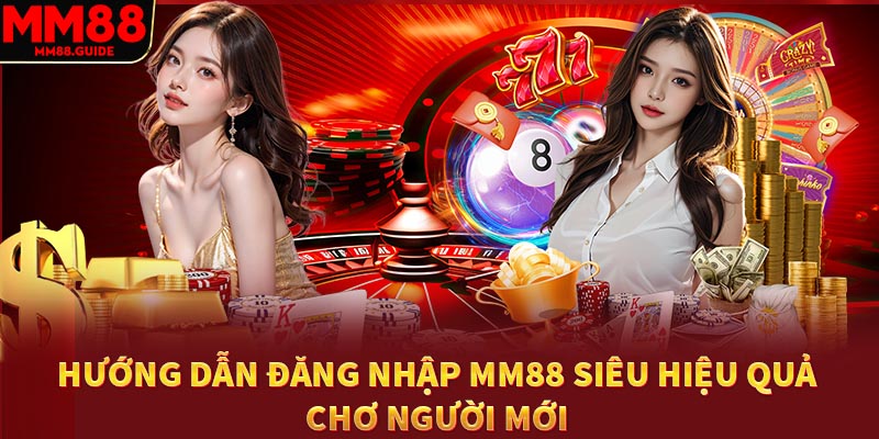 Hướng dẫn đăng nhập MM88 siêu hiệu quả cho người mới