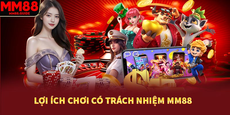 Lợi ích chơi có trách nhiệm MM88