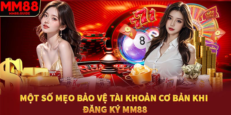 Mẹo bảo vệ tài khoản khi đăng ký MM88
