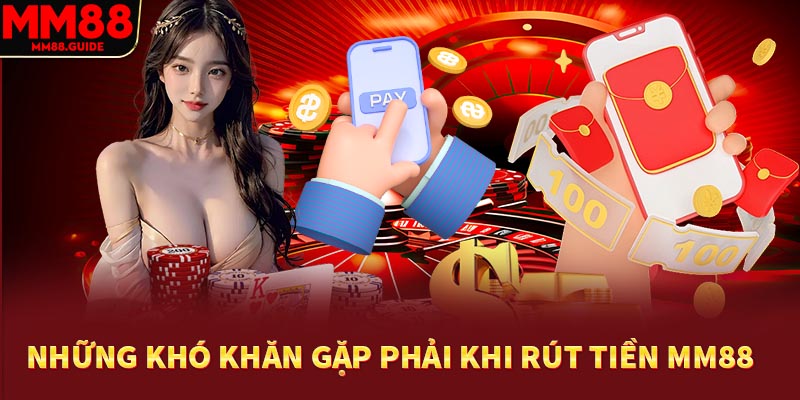 Những khó khăn gặp phải khi rút tiền MM88