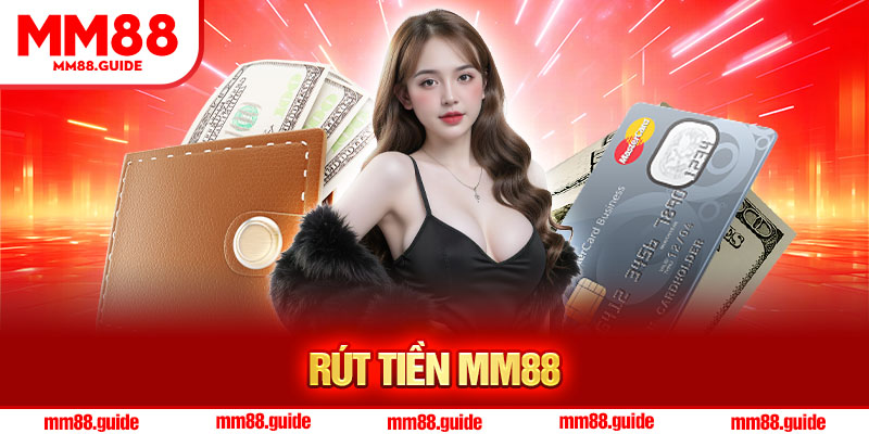 Rút Tiền MM88 – Nhanh Chóng, Bảo Mật, Không Lo Trễ Hẹn