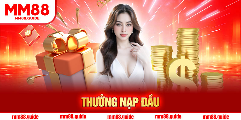 Thưởng Nạp Đầu MM88 – Ưu Đãi Siêu Hấp Dẫn Cho Tân Thủ 2025