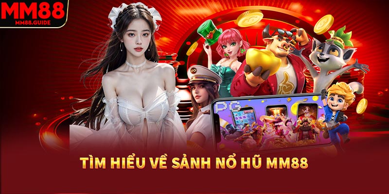 Tìm hiểu chi tiết về nổ hũ mm88