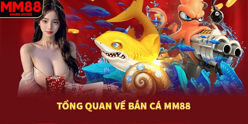 Tổng quan chi tiết về sân chơi bắn cá MM88 đình đám
