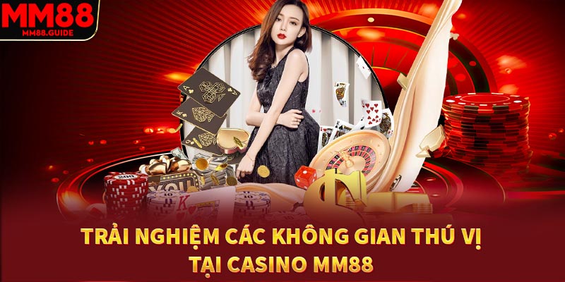 trải nghiệm hệ thống casino MM88 thú vị