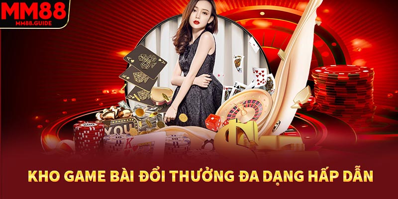 Kho game bài đổi thưởng đa dạng hấp dẫn