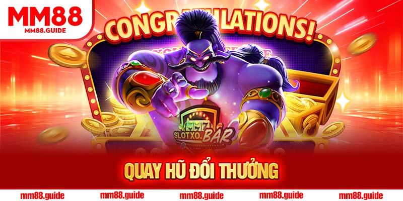 Quay Hũ Đổi Thưởng – Săn Slot, Nổ Hũ Nhận Jackpot Khủng MM88