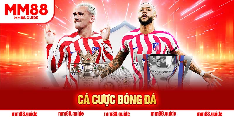 Cá Cược Bóng Đá – Thoả Sức Săn Thưởng Cực Đã Cùng MM88