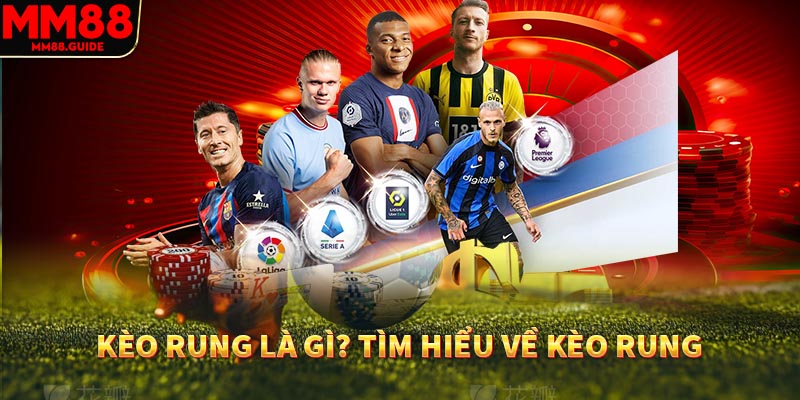 Kèo rung là gì? Tìm hiểu về kèo rung