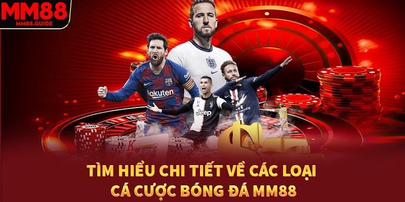 Tìm hiểu chi tiết về các loại cá cược bóng đá MM88