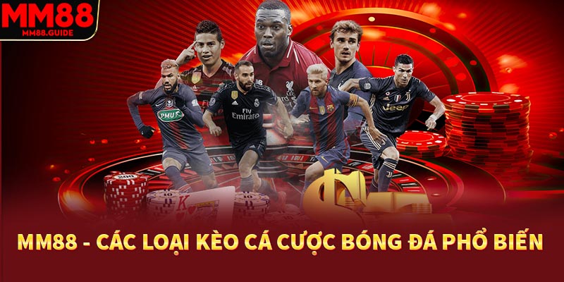 MM88 - Các loại kèo cá cược bóng đá phổ biến