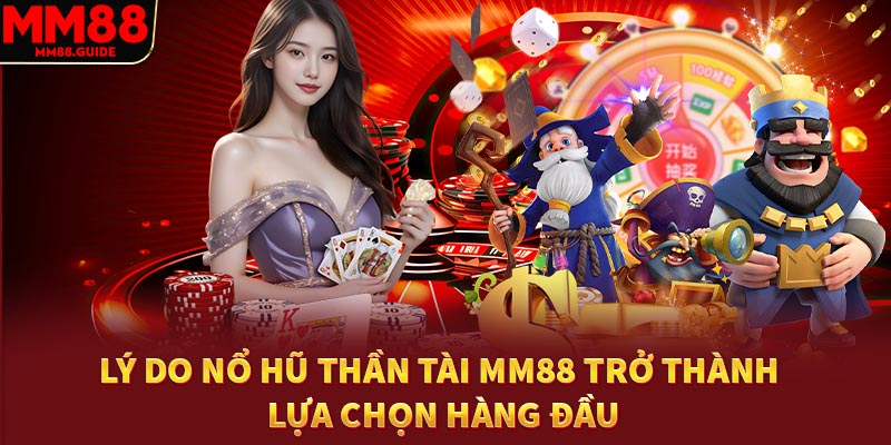 Lý do nổ hũ thần tài MM88 trở thành lựa chọn hàng đầu