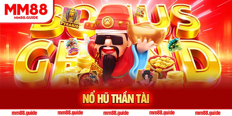 Nổ Hũ Thần Tài MM88 – Trải Nghiệm Giải Trí Đổi Thưởng Cực Đỉnh