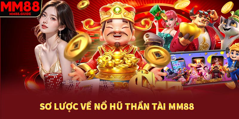 Sơ lược về nổ hũ thần tài MM88