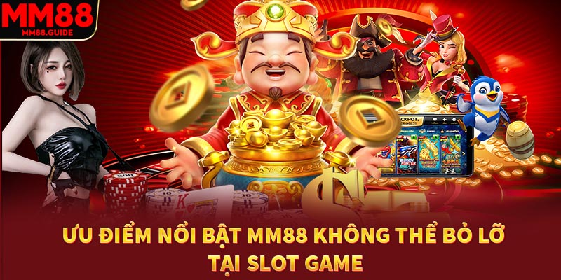 Ưu điểm nổi bật không thể bỏ lỡ khi tham gia Slot game